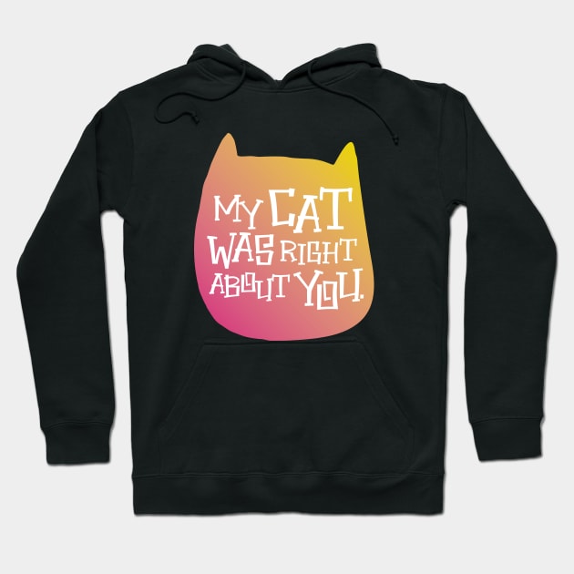 MY CAT WAS RIGHT Hoodie by EdsTshirts